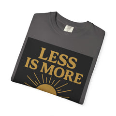 Unisex Garment-Dyed T-shirt - 'Less is More' Inspirational Tee
