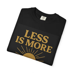 Unisex Garment-Dyed T-shirt - 'Less is More' Inspirational Tee