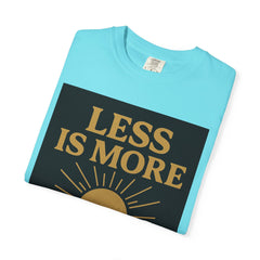 Unisex Garment-Dyed T-shirt - 'Less is More' Inspirational Tee