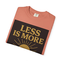 Unisex Garment-Dyed T-shirt - 'Less is More' Inspirational Tee