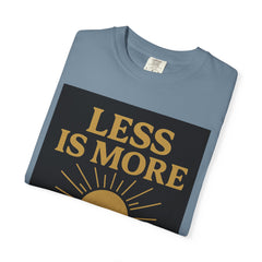 Unisex Garment-Dyed T-shirt - 'Less is More' Inspirational Tee