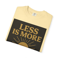 Unisex Garment-Dyed T-shirt - 'Less is More' Inspirational Tee