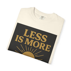 Unisex Garment-Dyed T-shirt - 'Less is More' Inspirational Tee