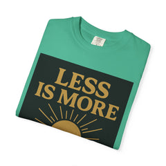 Unisex Garment-Dyed T-shirt - 'Less is More' Inspirational Tee