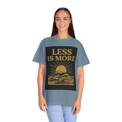 Unisex Garment-Dyed T-shirt - 'Less is More' Inspirational Tee