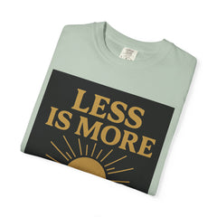 Unisex Garment-Dyed T-shirt - 'Less is More' Inspirational Tee