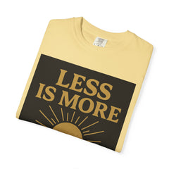 Unisex Garment-Dyed T-shirt - 'Less is More' Inspirational Tee