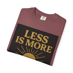 Unisex Garment-Dyed T-shirt - 'Less is More' Inspirational Tee