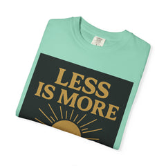 Unisex Garment-Dyed T-shirt - 'Less is More' Inspirational Tee